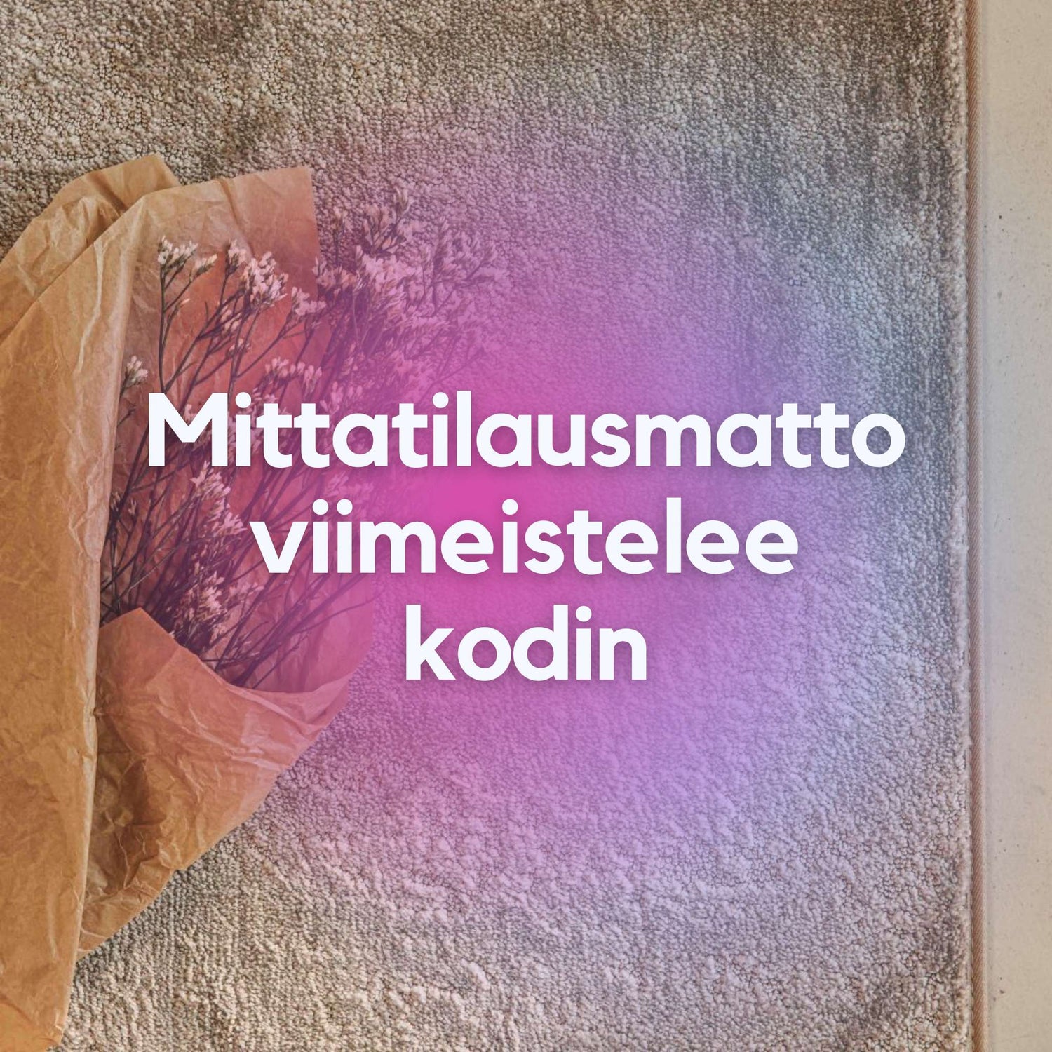 mittatilausmatto viimeistelee kodin